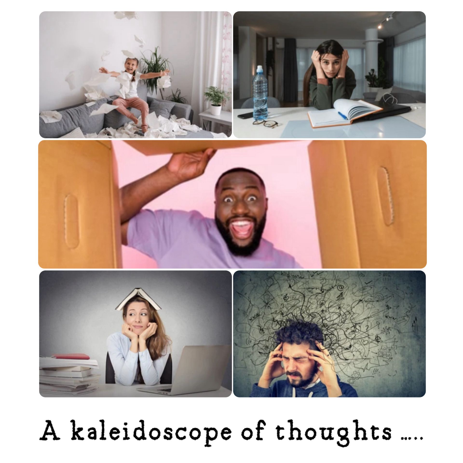 A collage of five photos of people expressing different emotions, captioned “A kaleidoscope of thoughts …..”